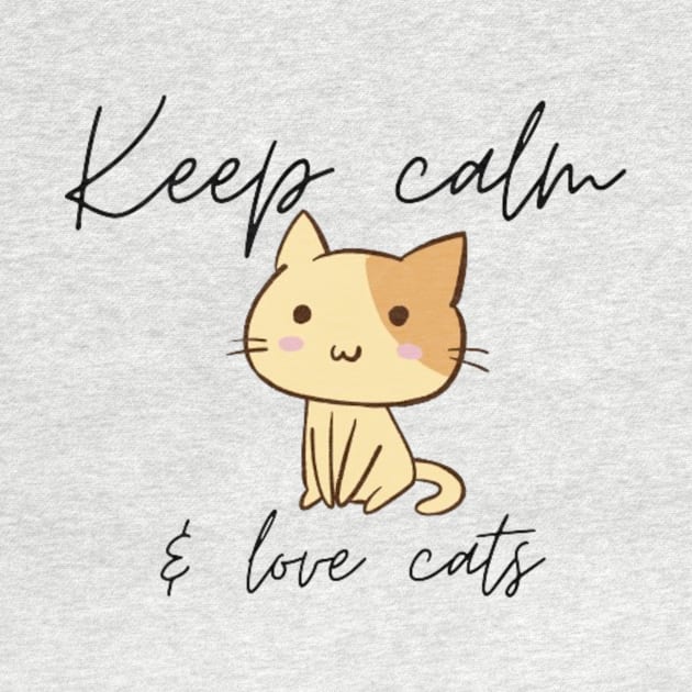 Keep Calm And Love Cats by Nahlaborne